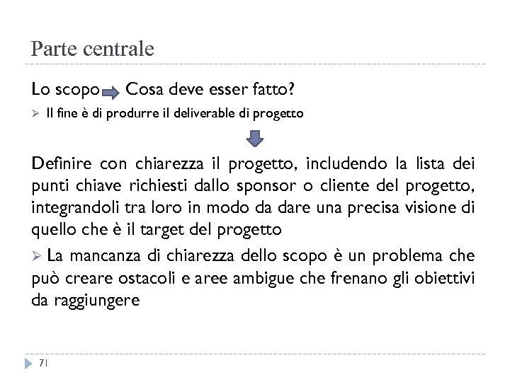 Parte centrale Lo scopo Ø Cosa deve esser fatto? Il fine è di produrre