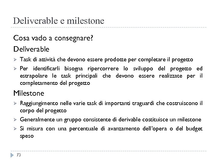 Deliverable e milestone Cosa vado a consegnare? Deliverable Ø Ø Task di attività che