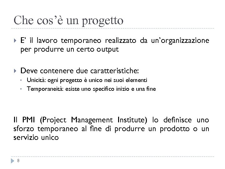 Che cos’è un progetto E’ il lavoro temporaneo realizzato da un’organizzazione per produrre un