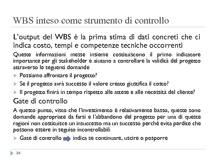 WBS inteso come strumento di controllo L’output del WBS è la prima stima di