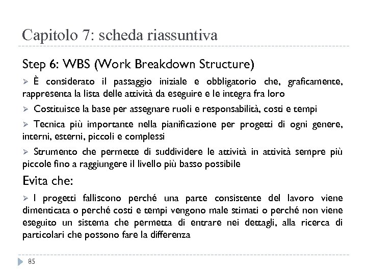 Capitolo 7: scheda riassuntiva Step 6: WBS (Work Breakdown Structure) È considerato il passaggio
