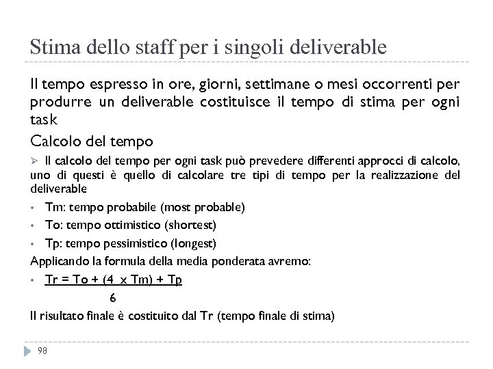Stima dello staff per i singoli deliverable Il tempo espresso in ore, giorni, settimane