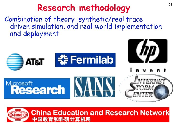 Research methodology Combination of theory, synthetic/real trace driven simulation, and real-world implementation and deployment