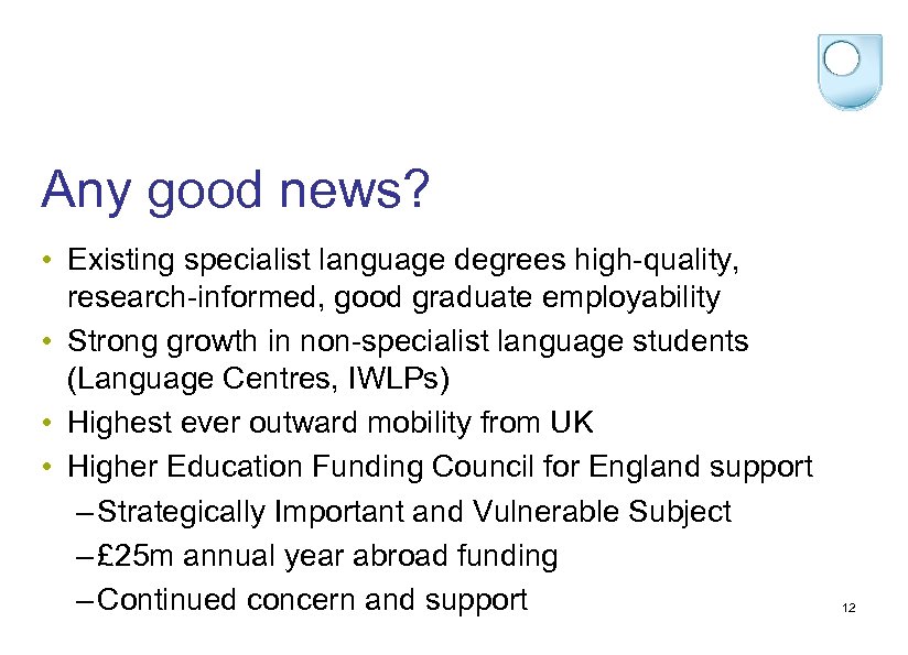 Any good news? • Existing specialist language degrees high-quality, research-informed, good graduate employability •