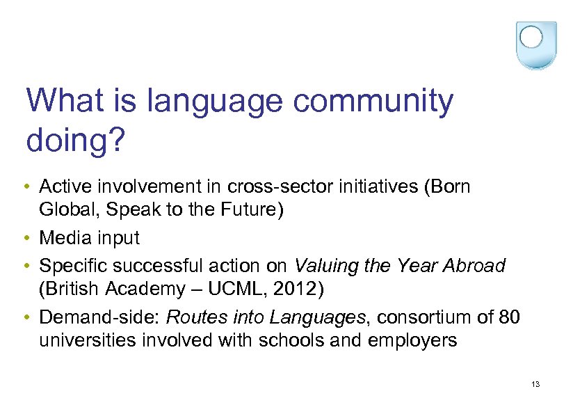 What is language community doing? • Active involvement in cross-sector initiatives (Born Global, Speak