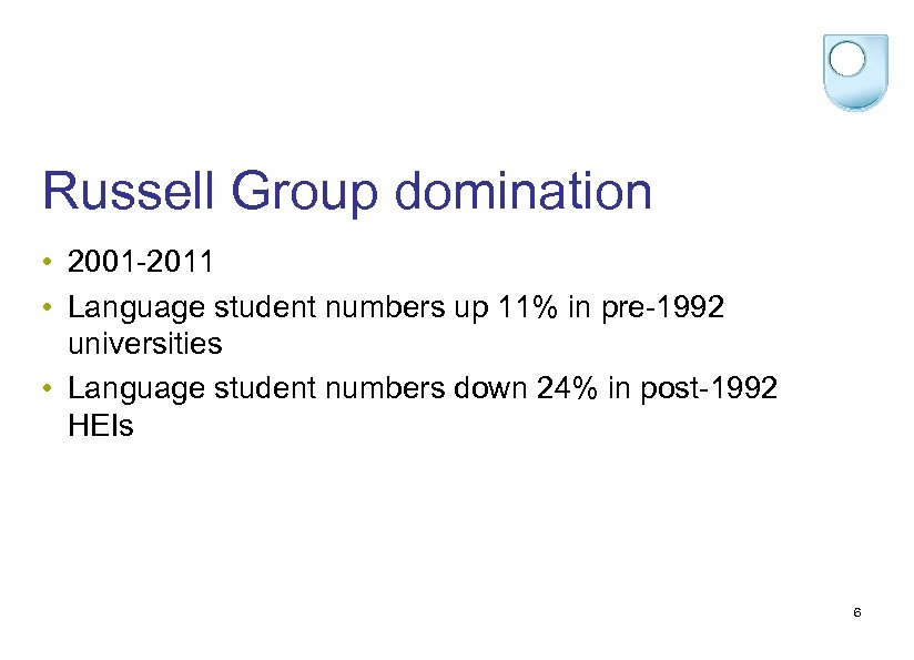 Russell Group domination • 2001 -2011 • Language student numbers up 11% in pre-1992