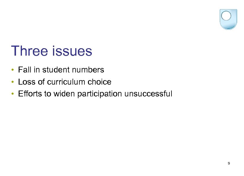 Three issues • Fall in student numbers • Loss of curriculum choice • Efforts