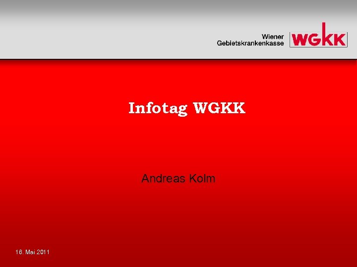 Infotag WGKK Andreas Kolm 16. Mai 2011 