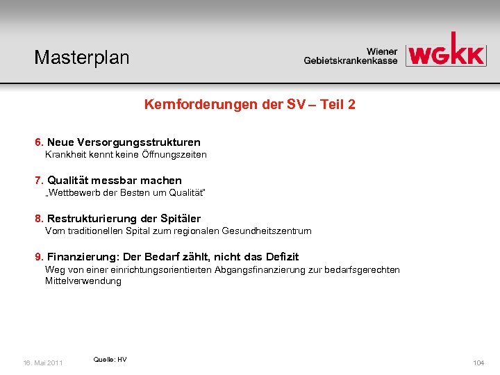 Masterplan Kernforderungen der SV – Teil 2 6. Neue Versorgungsstrukturen Krankheit kennt keine Öffnungszeiten