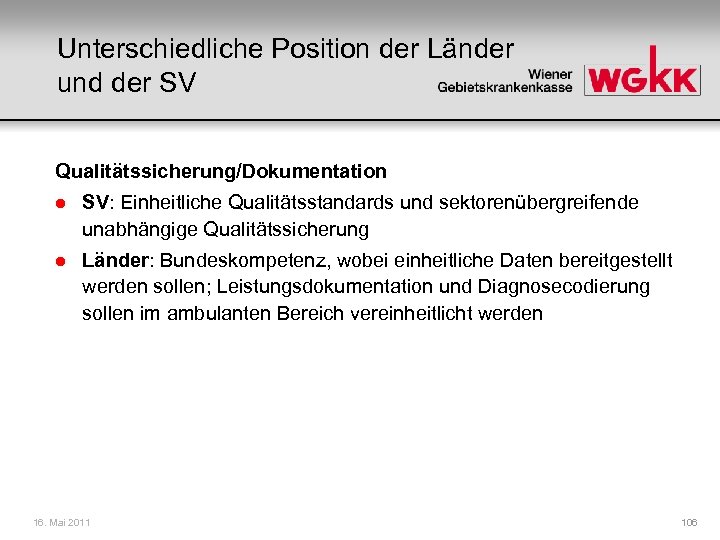 Unterschiedliche Position der Länder und der SV Qualitätssicherung/Dokumentation l SV: Einheitliche Qualitätsstandards und sektorenübergreifende