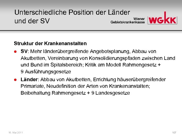 Unterschiedliche Position der Länder und der SV Struktur der Krankenanstalten l SV: Mehr länderübergreifende