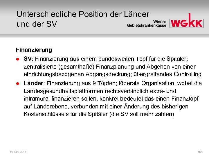 Unterschiedliche Position der Länder und der SV Finanzierung l SV: Finanzierung aus einem bundesweiten