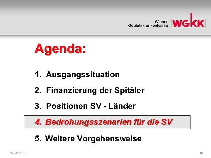 Agenda: 1. Ausgangssituation 2. Finanzierung der Spitäler 3. Positionen SV - Länder 4. Bedrohungsszenarien