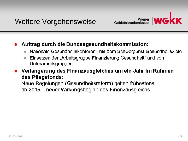 Weitere Vorgehensweise l Auftrag durch die Bundesgesundheitskommission: l l l Nationale Gesundheitskonferenz mit dem