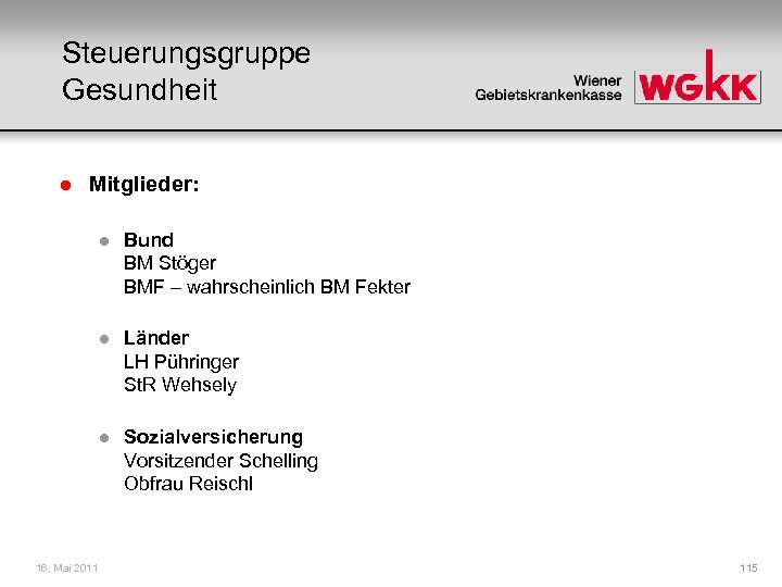 Steuerungsgruppe Gesundheit l Mitglieder: l l Länder LH Pühringer St. R Wehsely l 16.