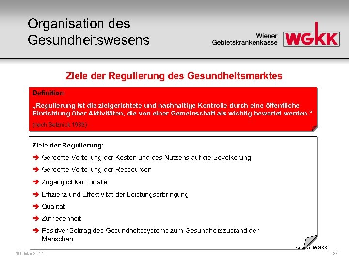 Organisation des Gesundheitswesens Ziele der Regulierung des Gesundheitsmarktes Definition: „Regulierung ist die zielgerichtete und