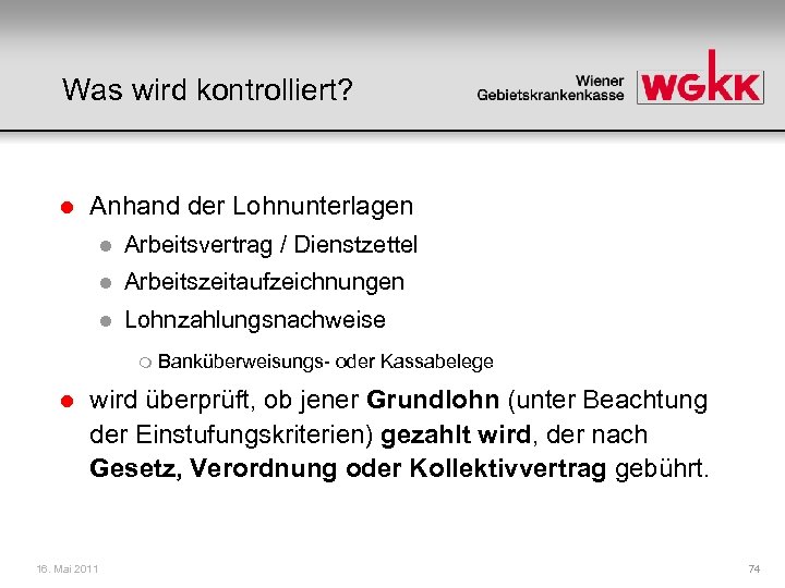 Was wird kontrolliert? l Anhand der Lohnunterlagen l Arbeitsvertrag / Dienstzettel l Arbeitszeitaufzeichnungen l