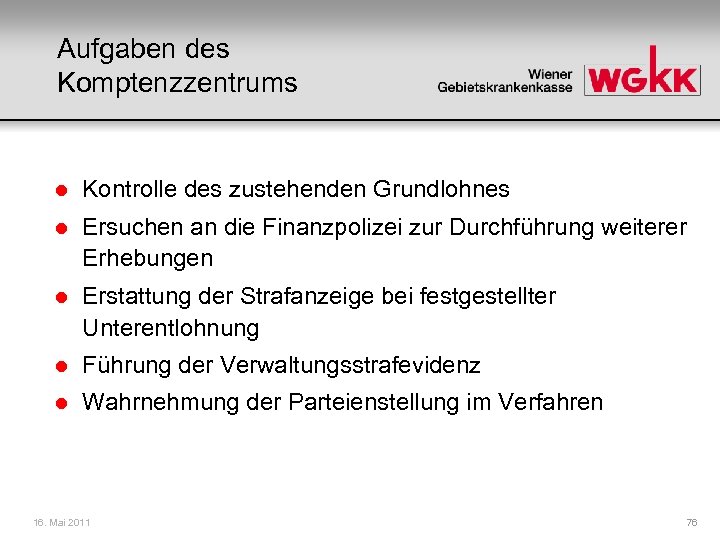 Aufgaben des Komptenzzentrums l Kontrolle des zustehenden Grundlohnes l Ersuchen an die Finanzpolizei zur