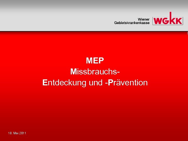 MEP Missbrauchs. Entdeckung und -Prävention 16. Mai 2011 