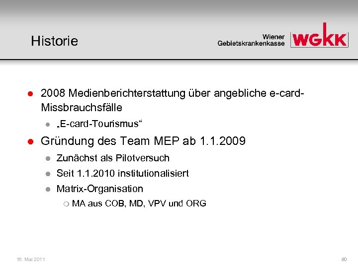 Historie l 2008 Medienberichterstattung über angebliche e-card. Missbrauchsfälle l l „E-card-Tourismus“ Gründung des Team