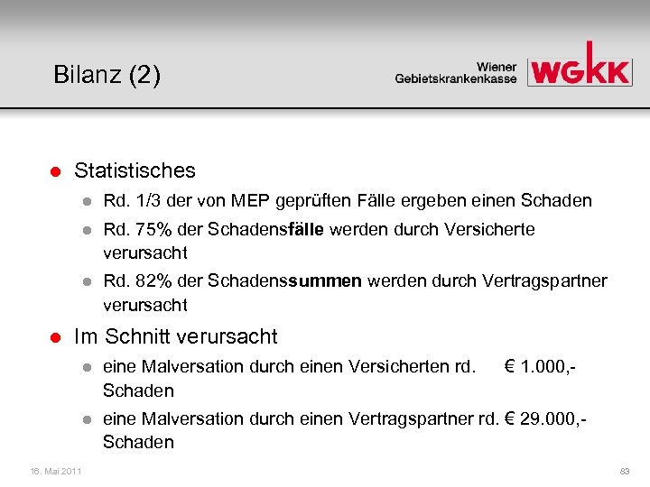 Bilanz (2) l Statistisches l l Rd. 75% der Schadensfälle werden durch Versicherte verursacht