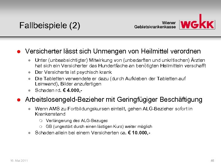 Fallbeispiele (2) l Versicherter lässt sich Unmengen von Heilmittel verordnen l l l Unter