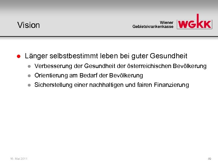 Vision l Länger selbstbestimmt leben bei guter Gesundheit l l Orientierung am Bedarf der