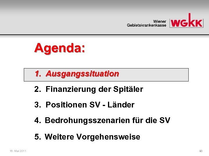 Agenda: 1. Ausgangssituation 2. Finanzierung der Spitäler 3. Positionen SV - Länder 4. Bedrohungsszenarien