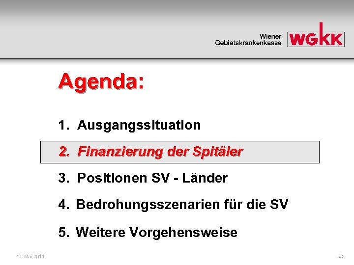 Agenda: 1. Ausgangssituation 2. Finanzierung der Spitäler 3. Positionen SV - Länder 4. Bedrohungsszenarien