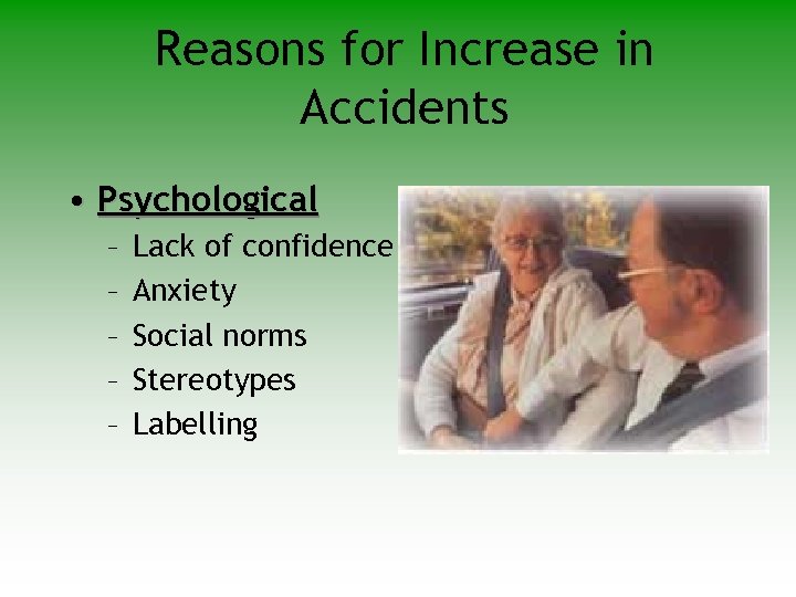 Reasons for Increase in Accidents • Psychological – – – Lack of confidence Anxiety