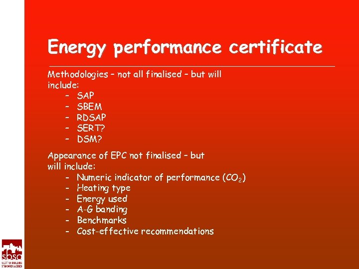 Energy performance certificate Methodologies – not all finalised – but will include: – SAP