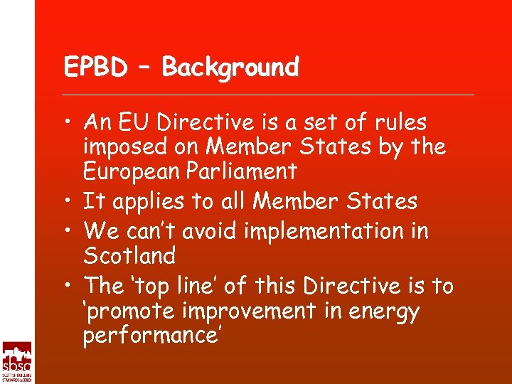 EPBD – Background • An EU Directive is a set of rules imposed on