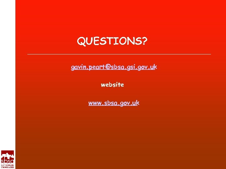QUESTIONS? gavin. peart@sbsa. gsi. gov. uk website www. sbsa. gov. uk 