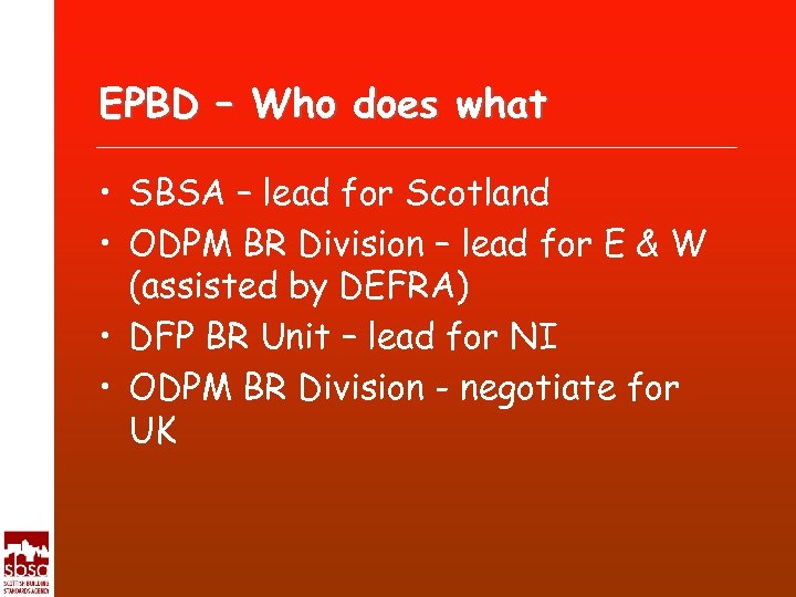 EPBD – Who does what • SBSA – lead for Scotland • ODPM BR