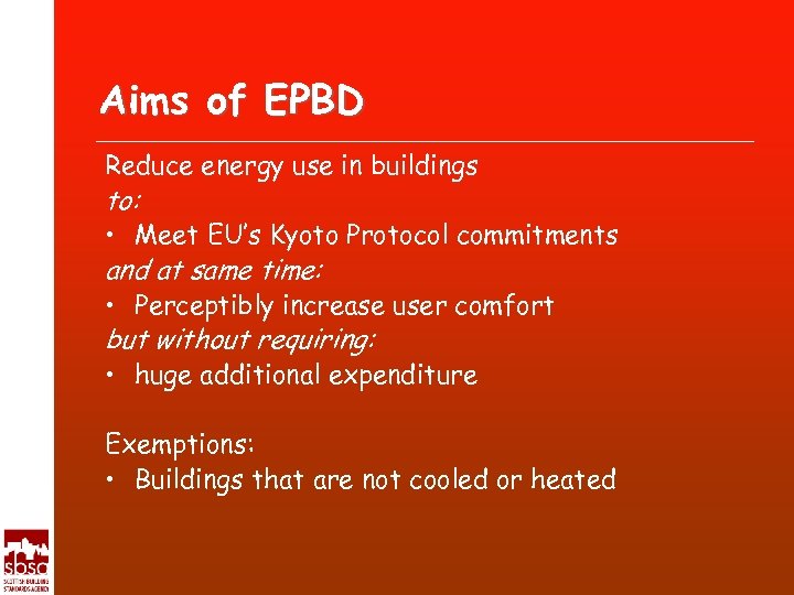 Aims of EPBD Reduce energy use in buildings to: • Meet EU’s Kyoto Protocol