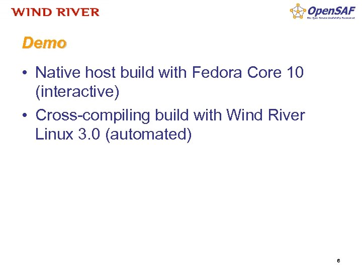 Demo • Native host build with Fedora Core 10 (interactive) • Cross-compiling build with