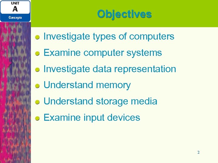 Objectives Investigate types of computers Examine computer systems Investigate data representation Understand memory Understand