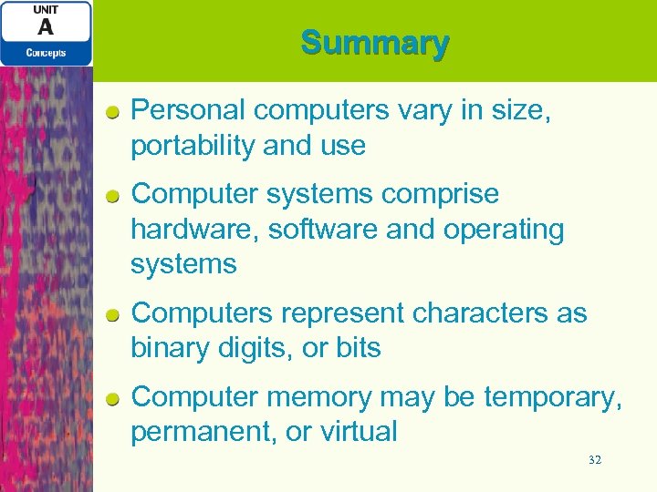 Summary Personal computers vary in size, portability and use Computer systems comprise hardware, software