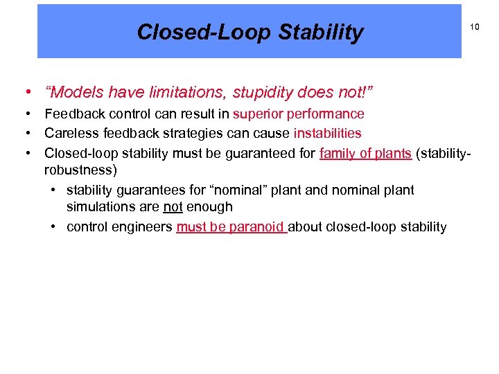 Closed-Loop Stability 10 • “Models have limitations, stupidity does not!” • Feedback control can