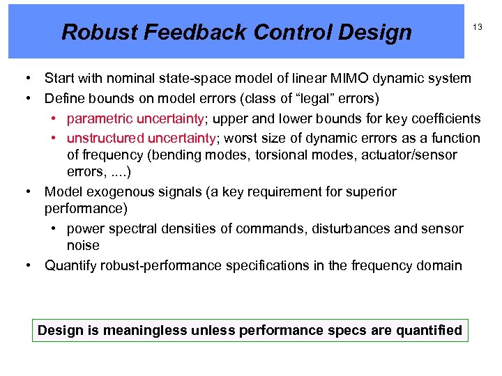 Robust Feedback Control Design 13 • Start with nominal state-space model of linear MIMO