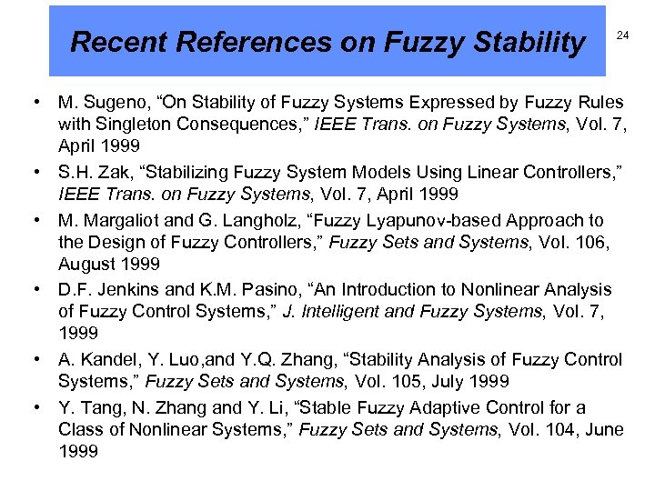 Recent References on Fuzzy Stability 24 • M. Sugeno, “On Stability of Fuzzy Systems