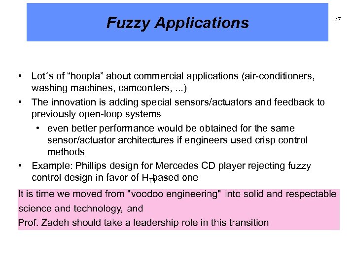 Fuzzy Applications • Lot´s of “hoopla” about commercial applications (air-conditioners, washing machines, camcorders, .