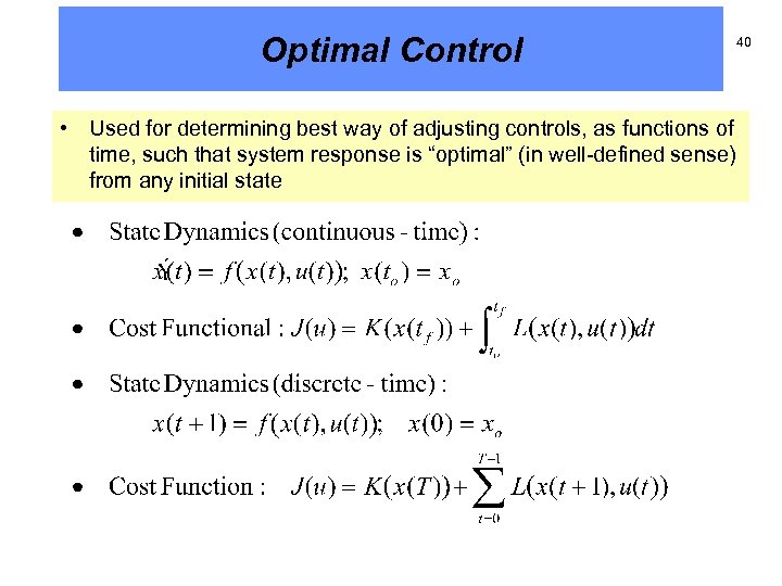 Optimal Control • Used for determining best way of adjusting controls, as functions of
