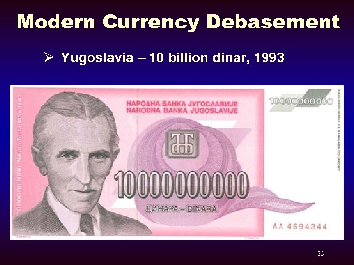 Modern Currency Debasement Ø Yugoslavia – 10 billion dinar, 1993 23 