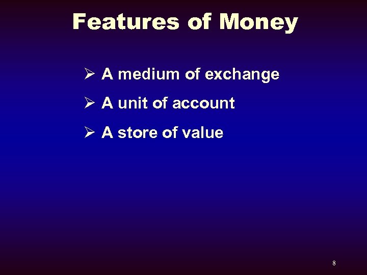 Features of Money Ø A medium of exchange Ø A unit of account Ø