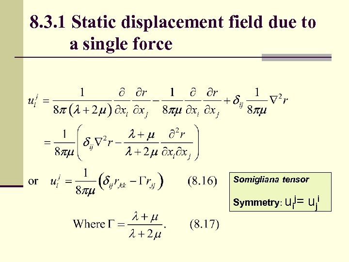 8. 3. 1 Static displacement field due to a single force Somigliana tensor Symmetry: