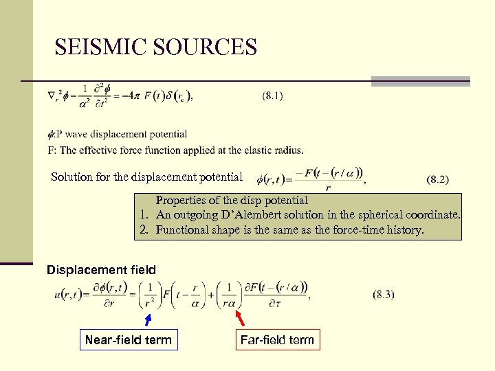 SEISMIC SOURCES Solution for the displacement potential Properties of the disp potential 1. An