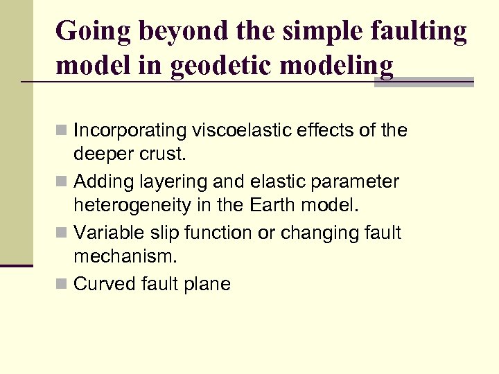 Going beyond the simple faulting model in geodetic modeling n Incorporating viscoelastic effects of