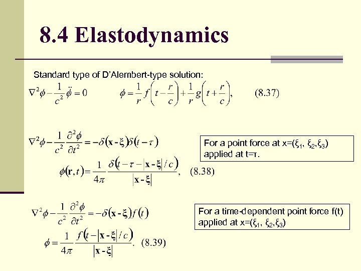 8. 4 Elastodynamics Standard type of D’Alembert-type solution: For a point force at x=(ξ