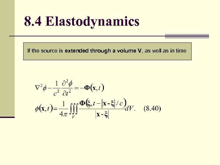 8. 4 Elastodynamics If the source is extended through a volume V, as well